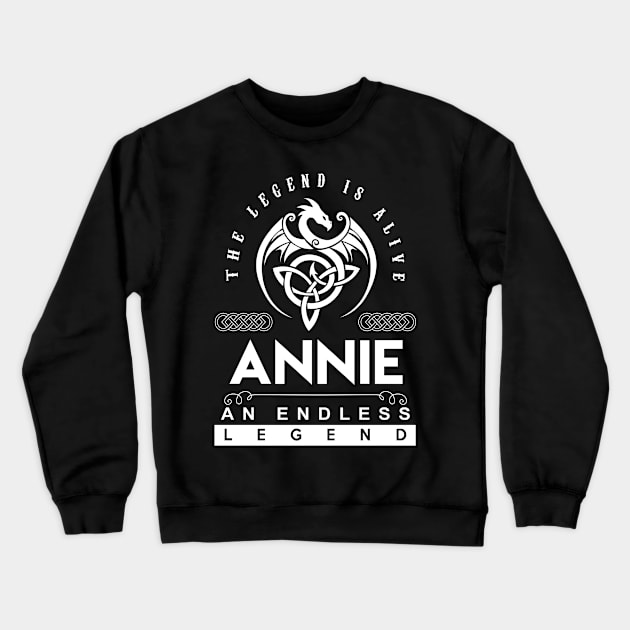 Annie Name T Shirt - The Legend Is Alive - Annie An Endless Legend Dragon Gift Item Crewneck Sweatshirt by riogarwinorganiza